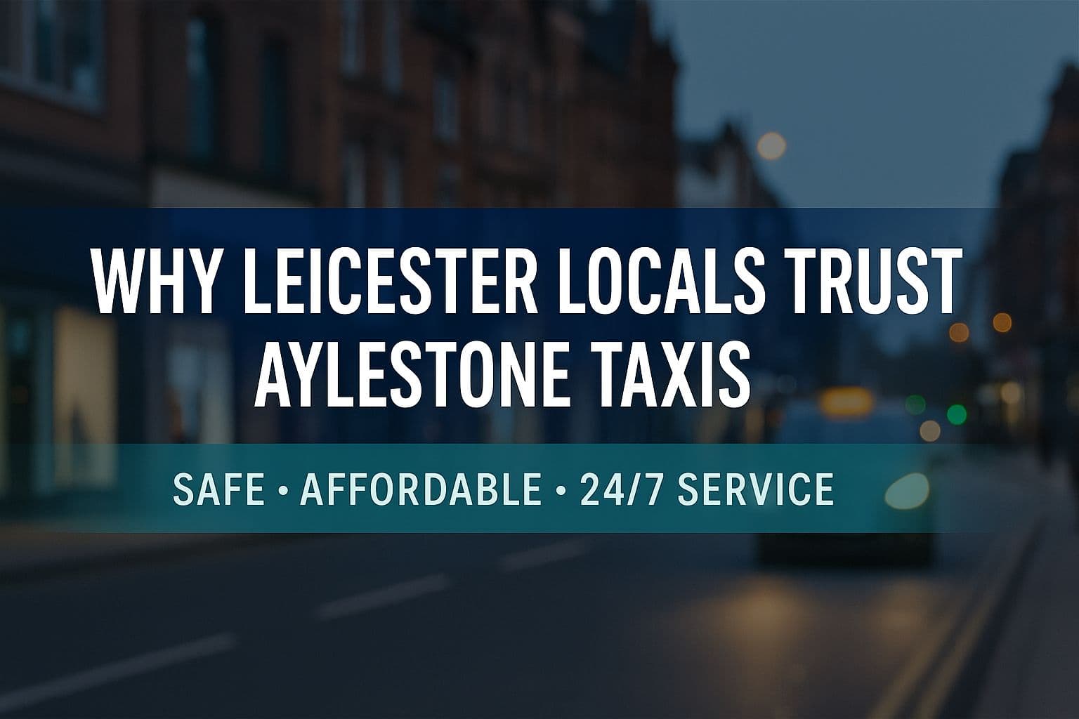 Why Leicester Locals Trust Aylestone Taxis - Aylestone Kings Leicester taxi service blog post about community